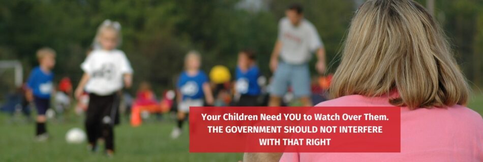 The Government should not interfere with your parental rights